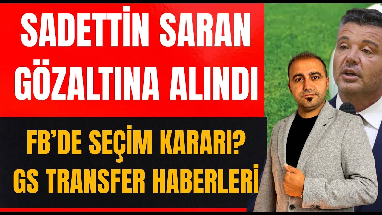 SADETTİN SARAN GÖZALTINDA I FENERBAHÇE'DE SEÇİM KARARI I GALATASARAY TRANSFER HABERLERİ #sondakika