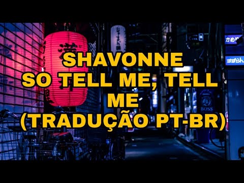 Shavonne - So Tell Me, Tell Me (TRADUÇÃO PT-BR)