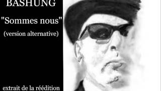 Alain Bashung :"Sommes nous" (version alternative)