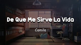 Camila  - De Que Me Sirve La Vida (Letra/Lyrics) ✨