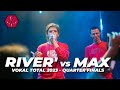 RIVER VS MAX | VOKAL TOTAL 2023 QUARTER FINALS | CROWD POV