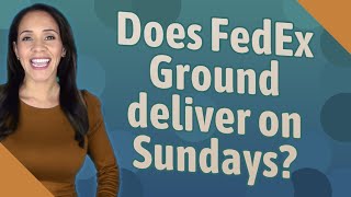 Does FedEx Ground deliver on Sundays