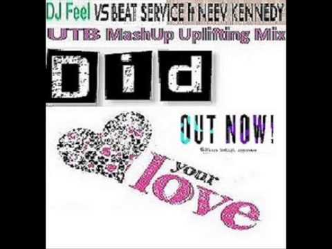 DJ Feel vs Beat Service feat Neev Kennedy - Did Your Love (UTB Mashup Uplifiting Mix)