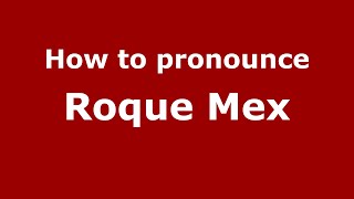 How to pronounce Roque Mex