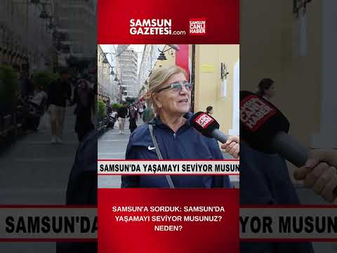 Samsun’a Sorduk: “Samsun’da Yaşamayı Seviyor Musunuz? Neden?