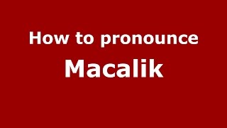 How to pronounce Macalik