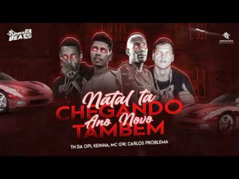 KEINHA - TH DA OPI - CARLOS PROBLEMA - FEAT MC GW - NATAL TÁ CHEGANDO ANO NOVO TAMBÉM