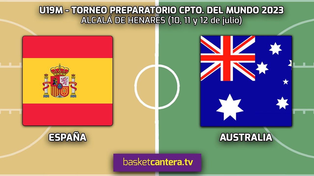 U19F.  ESPAÑA vs AUSTRALIA.- Torneo Internacional de preparación mundial Sub19Fem. (Alcalá 11/07/23)