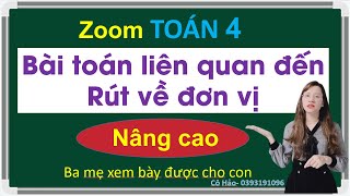Zoom toán lớp 4| Rút về đơn vị NÂNG CAO | Cô Chi - Cô Hảo (DỄ HIỂU NHẤT)