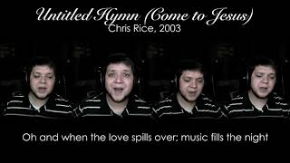 UNTITLED HYMN (Come to Jesus) by Chris Rice - 4 part A Capella