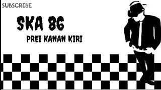 Download lagu Prei kanan kiri-ska 86 (official lyric) mp3