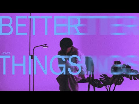 HowZ - BETTER THINGS (Official Visualizer)