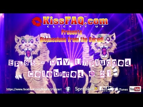KissFAQ Podcast Ep.085 - Celebrating MTV Unplugged @ 21