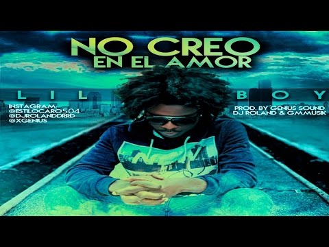 Lil Boy - No Creo En El Amor [Ellie G Riddim]