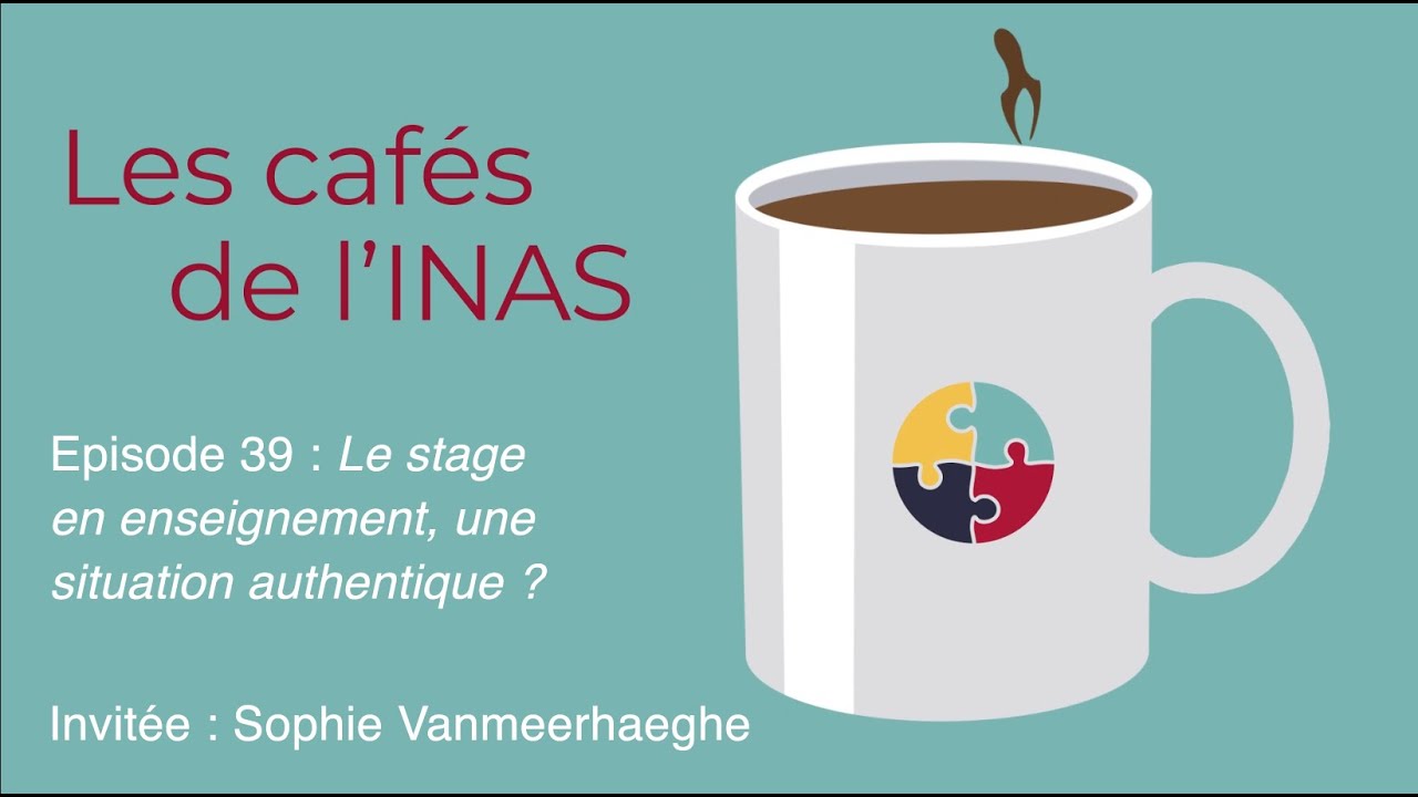 Les cafés de l'INAS - épisode 39 "Le stage en enseignement, une situation authentique ?"