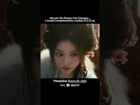 Vim por Xie Zheng e Fan Changyu… e acabei completamente rendida a ELES.👀 #Busca de Jade