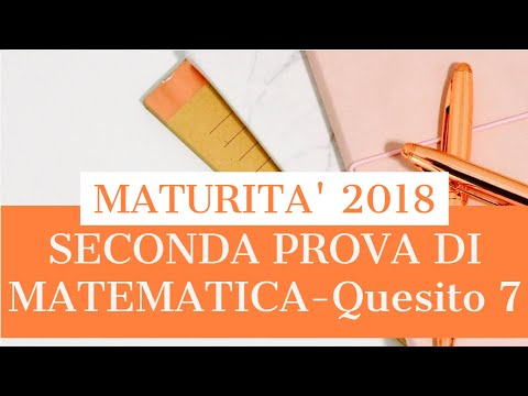 Soluzione SECONDA PROVA DI MATEMATICA - maturità 2018 - Quesito 7