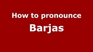 How to pronounce Barjas