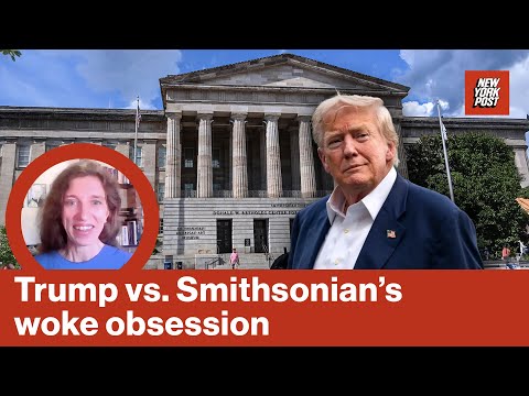 Trump isn't trying to 'erase history' at Smithsonian — he's reversing a destructive woke takeover
