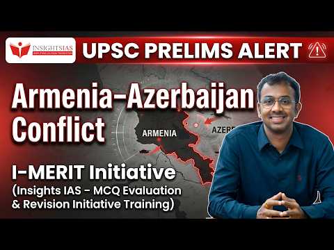 I-MERIT Initiative | Armenia–Azerbaijan Conflict |Nagorno-Karabakh, Lachin & Zangezur Corridor| UPSC
