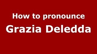 How to pronounce Grazia Deledda
