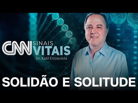 AO VIVO: CNN SINAIS VITAIS - DR. KALIL ENTREVISTA: QUALIDADE DE VIDA - SOLIDÃO E SOLITUDE | 17/01/26