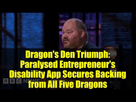 Dragon's Den Triumph: Paralysed Entrepreneur's Disability App Secures Backing from All Five Dragons