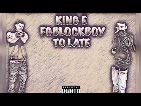 “KING E” FT FGBLOCKBOY (TOO LATE)