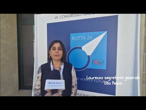 VII congresso Uila Pesca: intervista Agra Press al segretario generale Maria Laurenza