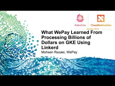 What WePay Learned From Processing Billions of Dollars on GKE Using Linkerd - Mohsen Rezaei, WePay