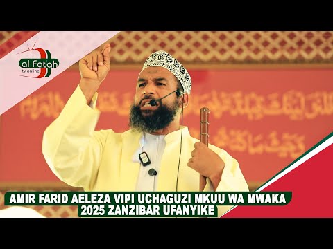 AMIR FARID AELEZA VIPI UCHAGUZI MKUU WA MWAKA2025 ZANZIBAR UFANYIKE