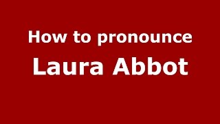 How to pronounce Laura Abbot