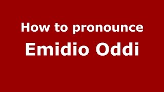 How to pronounce Emidio Oddi