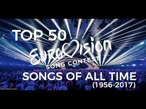 My Top 50 Eurovision Songs of ALL Time (1956-2017)