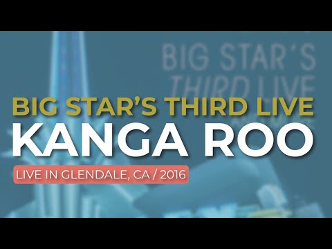 Big Star’s Third Live - Kanga Roo (Live in Glendale 2016) (Official Audio)