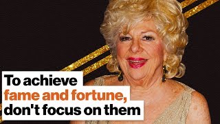 How to achieve fame and fortune? Don't focus on them. | Renée Taylor