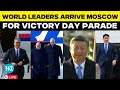 LIVE World Leaders Arrive For Moscow S Victory Day Parade WWII Anniversary Putin Russia News
