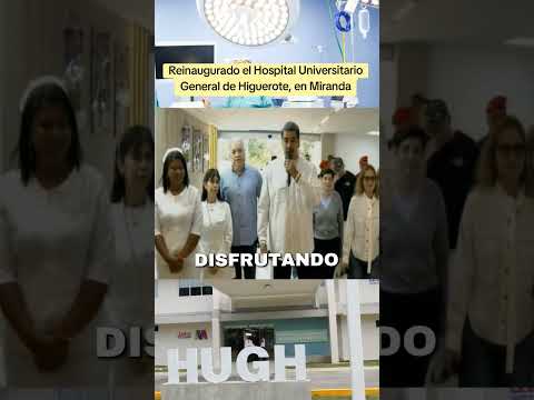 Presidente Nicolás Maduro, reinauguró el Hospital Universitario General de Higuerote, en Miranda.