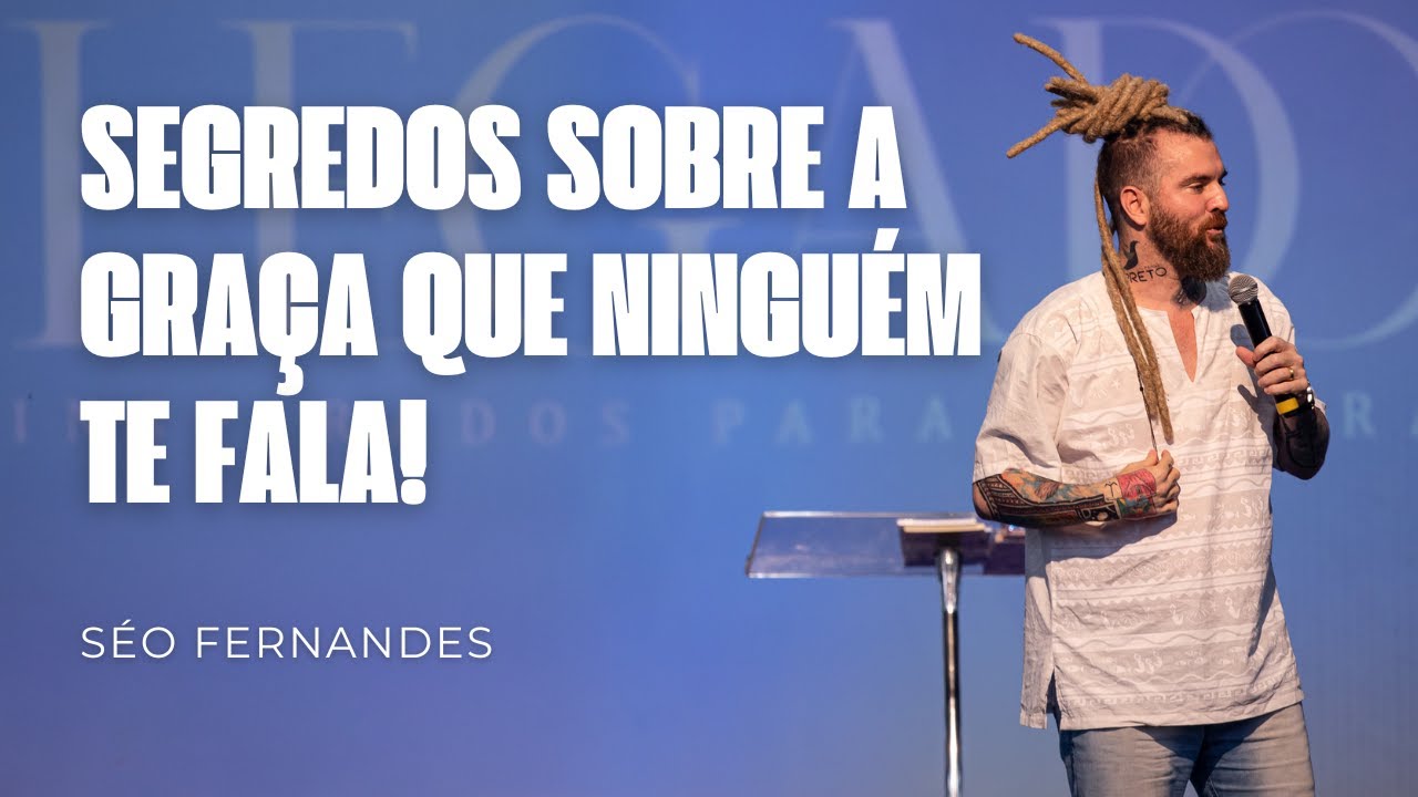 SEGREDOS SOBRE A GRAÇA QUE NINGUÉM TE FALA I SÉO FERNANDES