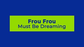 Frou Frou  - Must Be Dreaming (Lyrics)