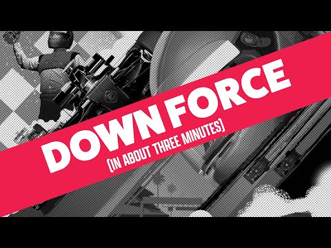 Downforce in about 3 minutes