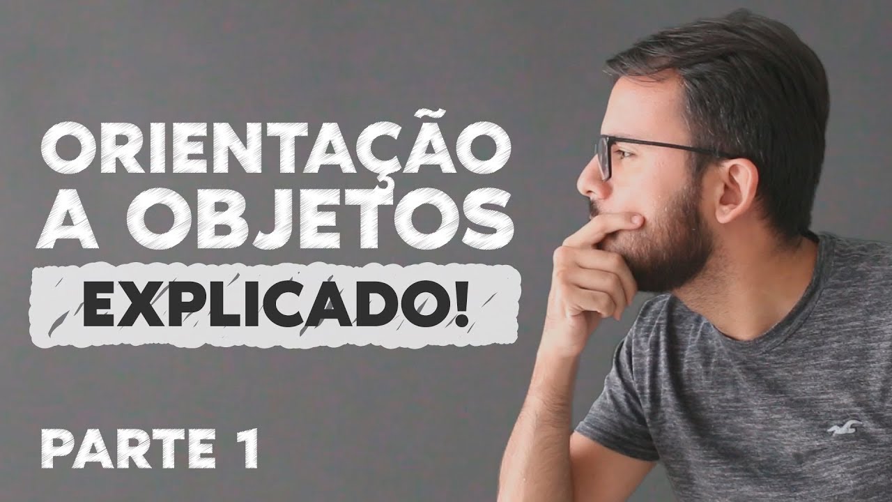 ORIENTAÇÃO A OBJETOS: EXPLICADO (Parte 1)
