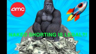 AMC | NAKED SHORTING IS LEGAL?