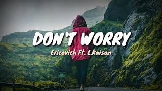 Download lagu Don't Worry-Ericovich Ft. L.Kaison(Lyrics Video) mp3