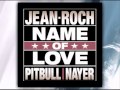 Pitbull feat. Nayer & Jean Roch - Name Of Love ...