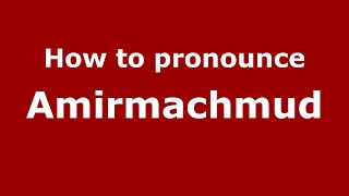 How to pronounce Amirmachmud