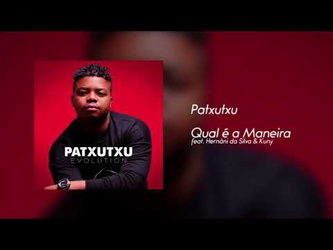 Patxutxu - Qual é a Maneira feat Hernâni da Silva & Kuny [Áudio]