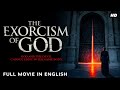 The Exorcism Of God English Horror Full Movie HD Hollywood Hollywood Movie 4K English Movie