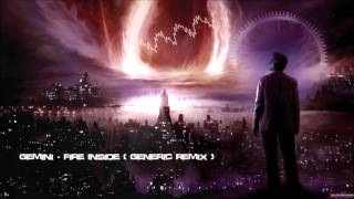 Gemini - Fire Inside (Generic Remix) [HQ Original]