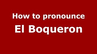 How to pronounce El Boqueron